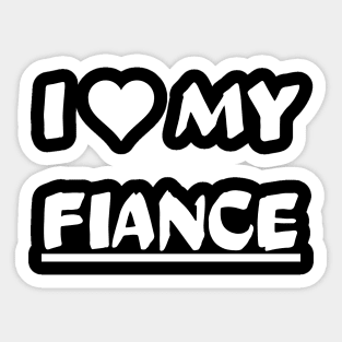 I LOVE MY FIANCE Sticker